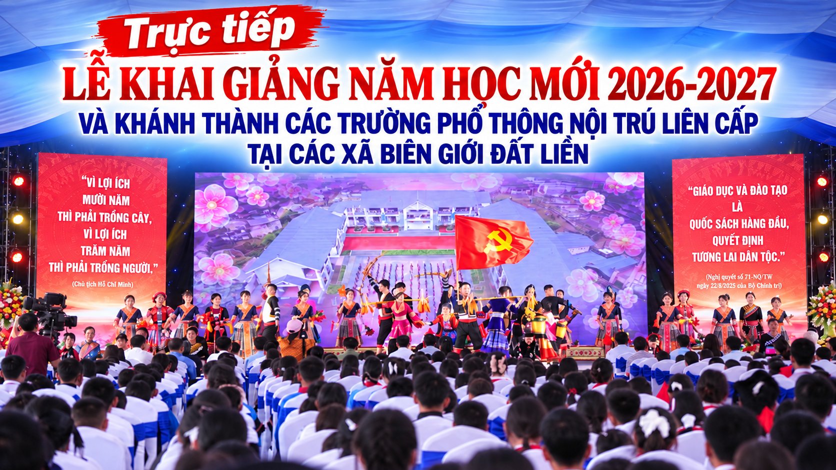 [Trực tiếp] Lễ Khai giảng năm học 2026-2027 và khánh thành trường nội trú liên cấp vùng biên